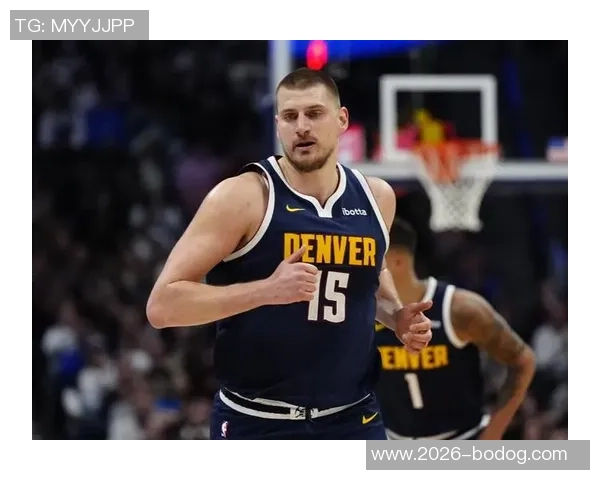 约基奇三节狂砍36分12板8助展现统治力球队再创佳绩